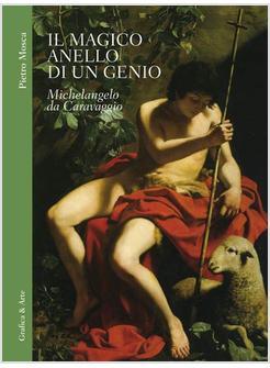 MAGICO ANELLO DI UN GENIO MICHELANGELO DA CARAVAGGIO (IL)