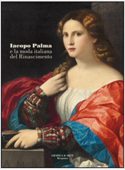 IACOPO PALMA E LA MODA ITALIANA DEL RINASCIMENTO