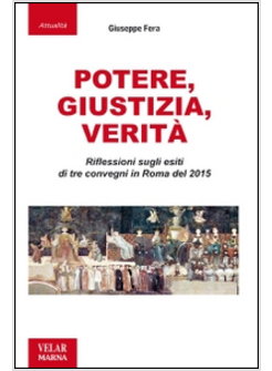 POTERE, GIUSTIZIA, VERITA'. RIFLESSIONI SUGLI ESITI DI TRE CONVEGNI IN ROMA DEL 