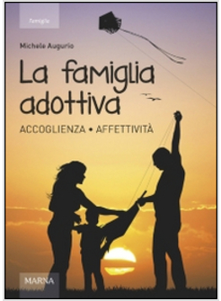 FAMIGLIA ADOTTIVA. ACCOGLIENZA AFFETTIVITA' (LA)
