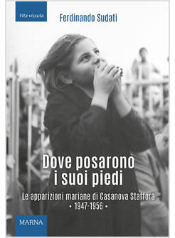 DOVE POSARONO I SUOI PIEDI APPARIZIONI MARIANE DI CASANOVA STAFFORA 1947-1956