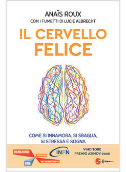 IL CERVELLO FELICE COME SI INNAMORA, SI SBAGLIA, SI STRESSA E SOGNA