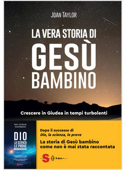 LA VERA STORIA DI GESU' BAMBINO. CRESCERE IN GIUDEA IN TEMPI TURBOLENTI