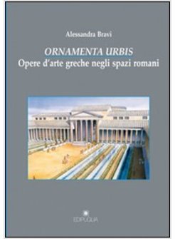 ORNAMENTA URBIS. OPERE D'ARTE GRECHE NEGLI SPAZI ROMANI