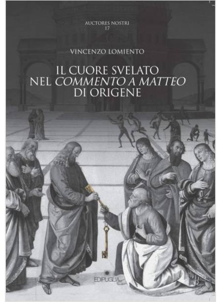 AUCTORES NOSTRI VOL 17 IL CUORE SVELATO NEL COMMENTO DI MATTEO DI ORIGENE