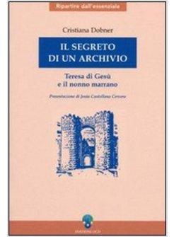 SEGRETO DI UN ARCHIVIO TERESA DI GESU' E IL NONNO MARRANO (IL)