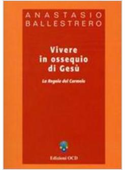 VIVERE IN OSSEQUIO DI GESU' LA REGOLA DEL CARMELO