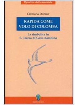 RAPIDA COME VOLO DI COLOMBA LA SIMBOLICA IN S TERESA DI GESU' BAMBINO