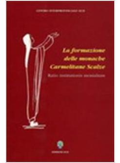 FORMAZIONE DELLE MONACHE CARMELITANE SCALZE. RATIO INSTITUTIONIS MONIALIUM (LA)