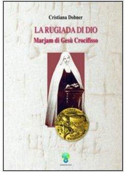 RUGIADA DI DIO MARJAM DI GESU' CROCIFISSO (LA)