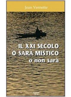 XXI SECOLO O SARA' MISTICO O NON SARA' (IL)