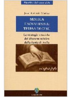 MISTICA E SOVVERSIVA TERESA DI GESU'  STRATEGIE RETORICHE DEL