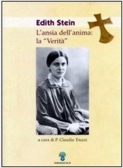 EDITH STEIN L'ANSIA DELL'ANIMA LA VERITA'