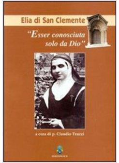 ESSER CONOSCIUTA SOLO DA DIO ELIA DI SAN CLEMENTE