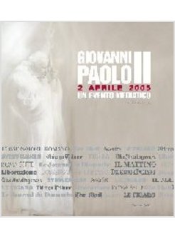 GIOVANNI PAOLO II 2 APRILE 2005 UN EVENTO MEDIATICO