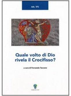 QUALE VOLTO DI DIO RIVELA IL CROCEFISSO?