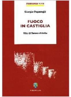 FUOCO IN CASTIGLIA VITA DI TERESA D'AVILA