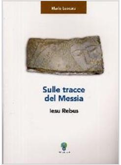 SULLE TRACCE DEL MESSIA  IESU REBUS