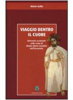 VIAGGIO DENTRO IL CUORE. ITINERARIO ECCLESIALE SULLE ORME DI MADRE MARIA CANDIDA