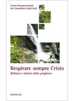 RESPIRARE SEMPRE CRISTO  BELLEZZA E MISTERO DELLA PREGHIERA