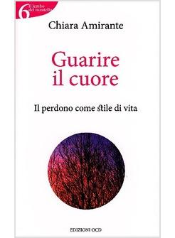 GUARIRE IL CUORE IL PERDONO COME STILE DI VITA