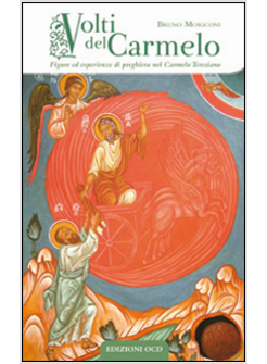 VOLTI DEL CARMELO. FIGURE ED ESPERIENZE DI PREGHIERA NEL CARMELO TERESIANO