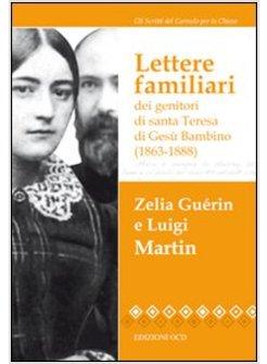 LETTERE FAMILIARI DAI GENITORI DI SANTA TERESA DI GESU' BAMBINO (1863-1888)