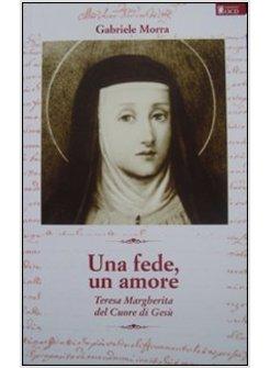 UNA FEDE, UN AMORE. TERESA MARGHERITA DEL CUORE DI GESU'