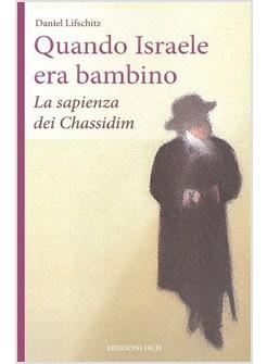 QUANDO ISRAELE ERA BAMBINO. LA SAPIENZA DEI CHASSIDIM