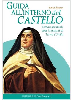 GUIDA ALL'INTERNO DEL CASTELLO. LETTURA SPIRITUALE DELLE MANSIONI DI TERESA