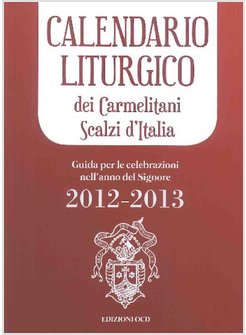 CALENDARIO LITURGICO DEI CARMELITANI SCALZI D'ITALIA. GUIDA PER LE CELEBRAZIONI