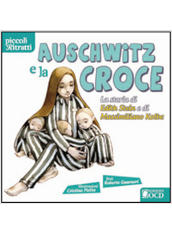 AUSCHWITZ E LA CROCE. LA STORIA DI EDITH STEIN E DI MASSIMILIANO KOLBE