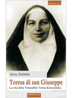 TERESA DI SAN GIUSEPPE. LA VITA DELLA VENERABILE TERESA KIEROCI?SKA