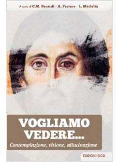 VOGLIAMO VEDERE. CONTEMPLAZIONE, VISIONE, ALLUCINAZIONE