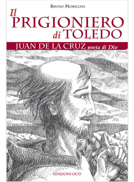 IL PRIGIONIERO DI TOLEDO. JUAN DE LA CRUZ POETA DI DIO