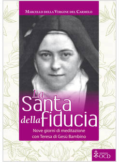 LA SANTA DELLA FIDUCIA. NOVE GIORNI DI MEDITAZIONE CON TERESA DI GESU' BAMBINO