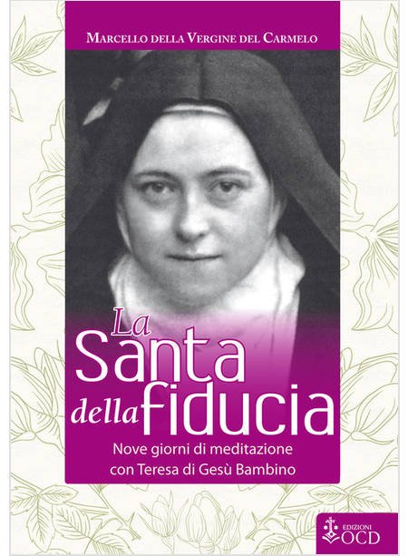 LA SANTA DELLA FIDUCIA. NOVE GIORNI DI MEDITAZIONE CON TERESA DI GESU' BAMBINO