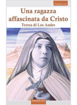 UNA RAGAZZA AFFASCINATA DA CRISTO. TERESA DI LOS ANDES