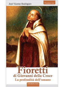 FIORETTI DI GIOVANNI DELLA CROCE. LA PROFONDITA' DELL'UMANO