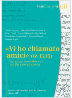 «VI HO CHIAMATO AMICI» (GV 15,15). LA SPIRITUALITA' DELL'AMICIZIA CON DIO E CON 