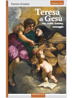 TERESA DI GESU'. VITA, SCRITTI, DOTTRINA, MESSAGGIO