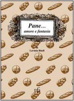 PANE... AMORE E FANTASIA. RICETTE PER USARE IL PANE RAFFERMO