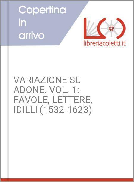VARIAZIONE SU ADONE. VOL. 1: FAVOLE, LETTERE, IDILLI (1532-1623)