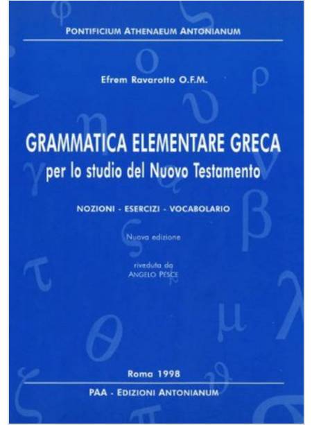 GRAMMATICA ELEMENTARE GRECA PER LO STUDIO DEL NUOVO TESTAMENTO NOZIONI,