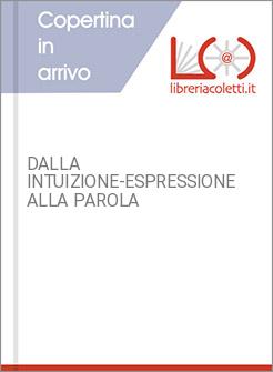 DALLA INTUIZIONE-ESPRESSIONE ALLA PAROLA