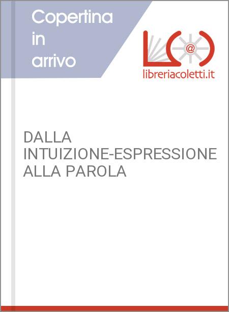 DALLA INTUIZIONE-ESPRESSIONE ALLA PAROLA