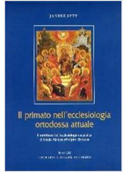 PRIMATO NELL'ECCLESIOLOGIA ORTODOSSA ATTUALE IL CONTRIBUTO DELL'ECCLESIOLOGIA (