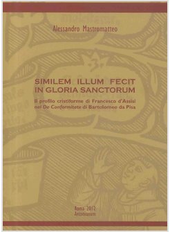 SIMILEM ILLUM FECIT IN GLORIA SANCTORUM. IL PROFILO CRISTIFORME DI FRANCESCO