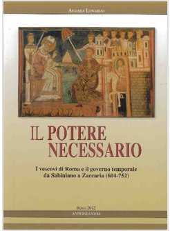 IL POTERE NECESSARIO I VESCOVI DI ROMA E IL GOVERNO TEMPORALE