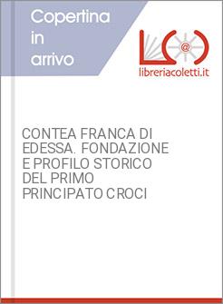 CONTEA FRANCA DI EDESSA. FONDAZIONE E PROFILO STORICO DEL PRIMO PRINCIPATO CROCI